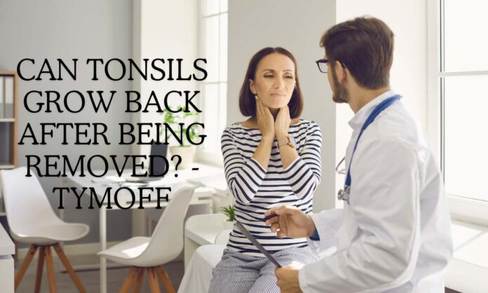 Can Tonsils Grow Back After Being Removed? – Tymoff: Unveiling the Truth 2024